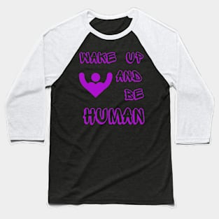 Wake Up Be Human Baseball T-Shirt